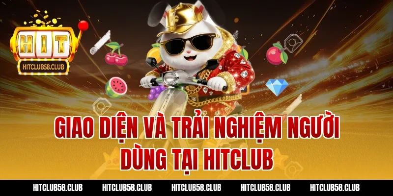 Giao diện và trải nghiệm người dùng tại Hitclub