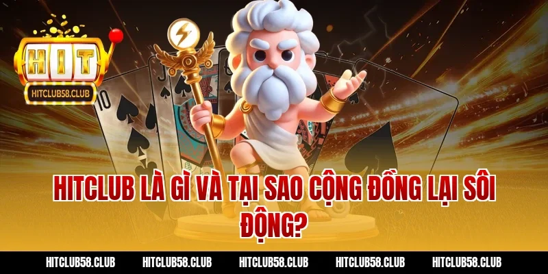 Hitclub là gì và tại sao cộng đồng lại sôi động?