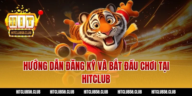 Hướng dẫn đăng ký và bắt đầu chơi tại Hitclub