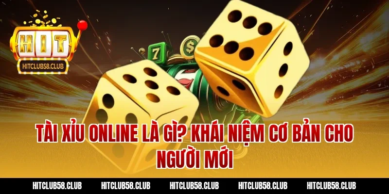 Tài Xỉu Online Là Gì? Khái Niệm Cơ Bản Cho Người Mới