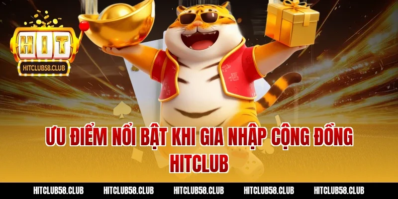 Ưu điểm nổi bật khi gia nhập cộng đồng hitclub